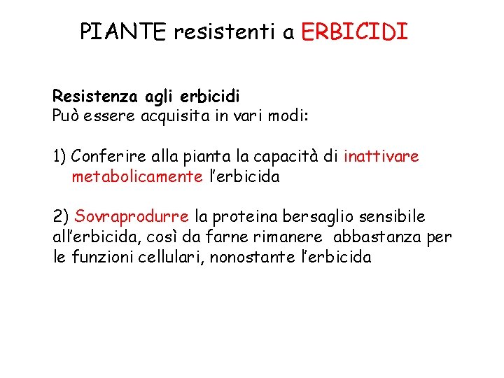 PIANTE resistenti a ERBICIDI Resistenza agli erbicidi Può essere acquisita in vari modi: 1)