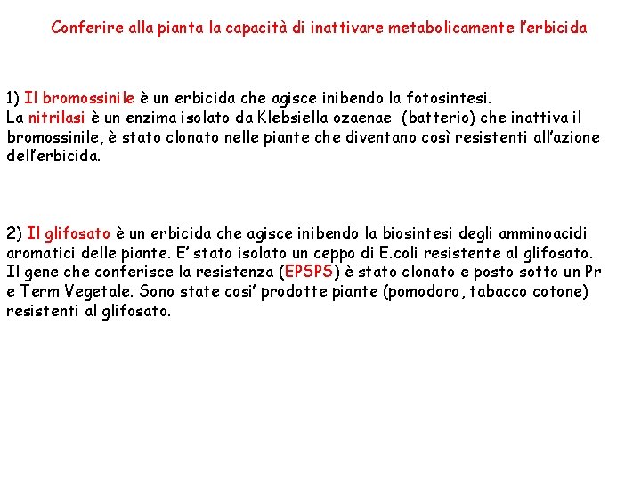 Conferire alla pianta la capacità di inattivare metabolicamente l’erbicida 1) Il bromossinile è un