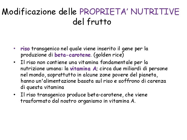 Modificazione delle PROPRIETA’ NUTRITIVE del frutto • riso transgenico nel quale viene inserito il