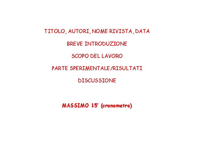 TITOLO, AUTORI, NOME RIVISTA, DATA BREVE INTRODUZIONE SCOPO DEL LAVORO PARTE SPERIMENTALE/RISULTATI DISCUSSIONE MASSIMO