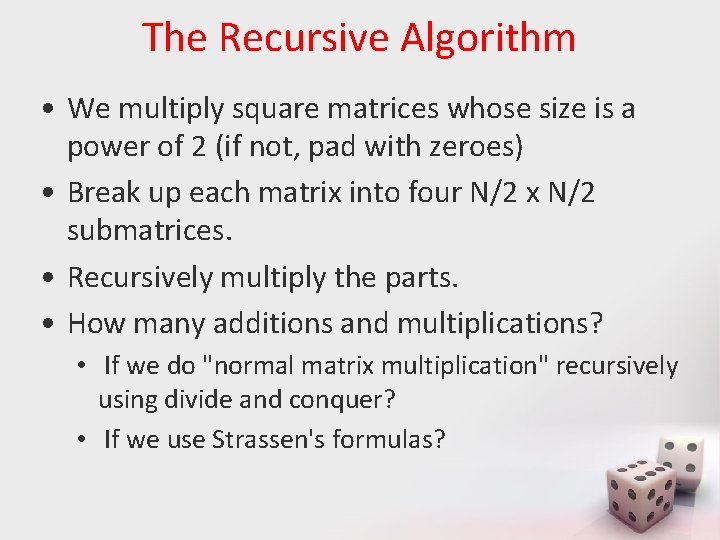 The Recursive Algorithm • We multiply square matrices whose size is a power of