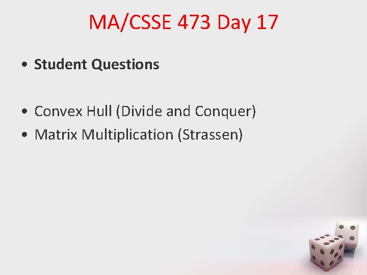 MA/CSSE 473 Day 17 • Student Questions • Convex Hull (Divide and Conquer) •