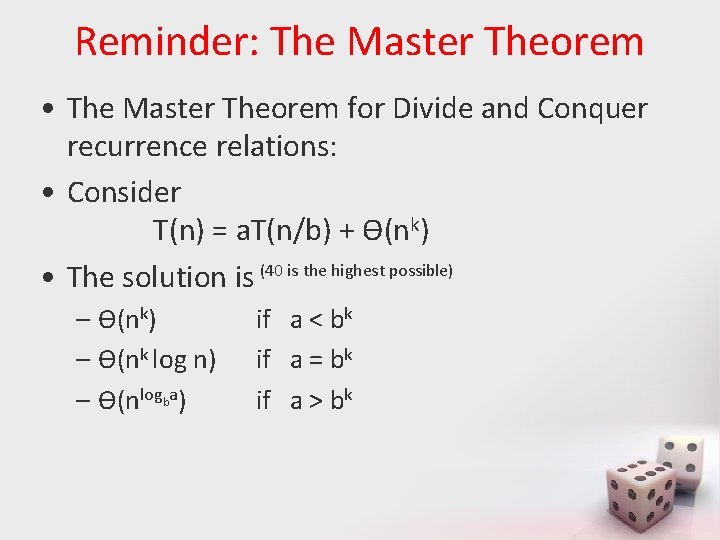 Reminder: The Master Theorem • The Master Theorem for Divide and Conquer recurrence relations: