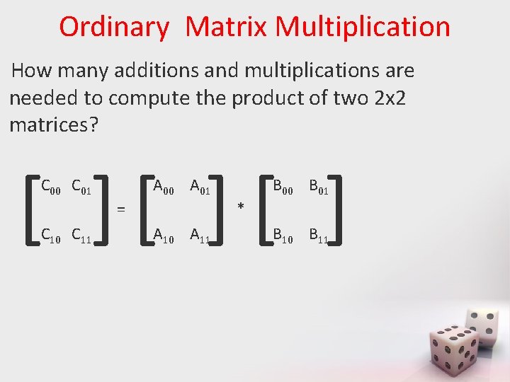 Ordinary Matrix Multiplication How many additions and multiplications are needed to compute the product