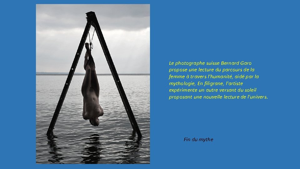 Le photographe suisse Bernard Garo propose une lecture du parcours de la femme à