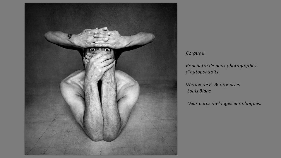 Corpus II Rencontre de deux photographes d’autoportraits. Véronique E. Bourgeois et Louis Blanc Deux