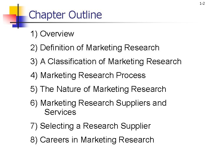 1 -2 Chapter Outline 1) Overview 2) Definition of Marketing Research 3) A Classification