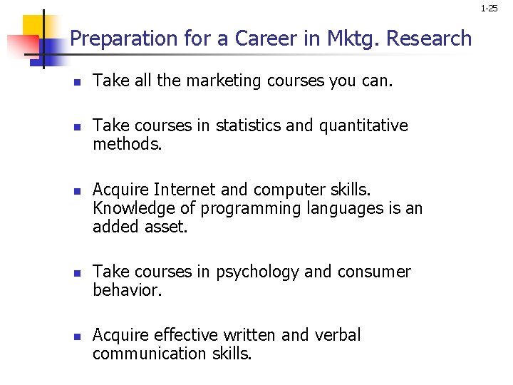 1 -25 Preparation for a Career in Mktg. Research n n n Take all