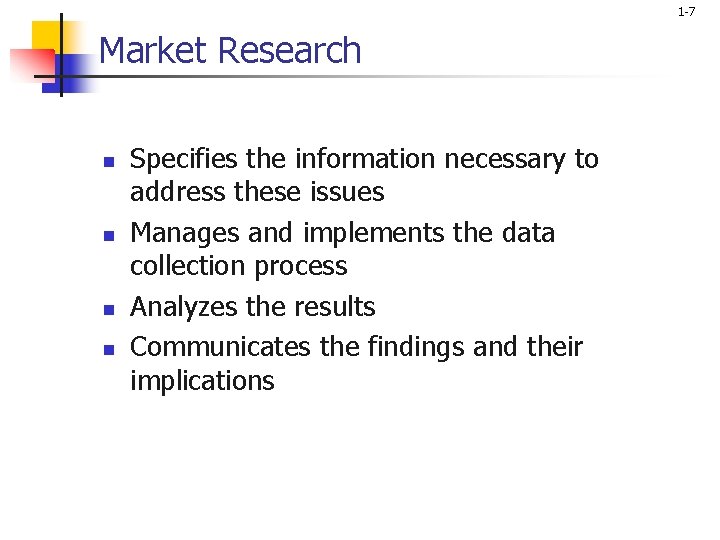 1 -7 Market Research n n Specifies the information necessary to address these issues