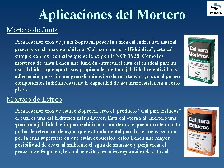 Aplicaciones del Mortero de Junta Para los morteros de junta Soprocal posee la única