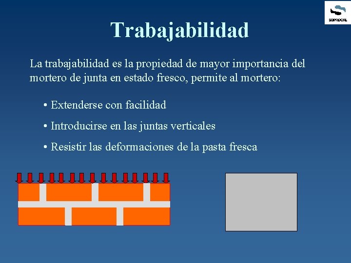 Trabajabilidad La trabajabilidad es la propiedad de mayor importancia del mortero de junta en