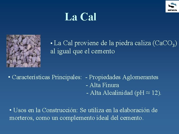 La Cal • La Cal proviene de la piedra caliza (Ca. CO 3) al