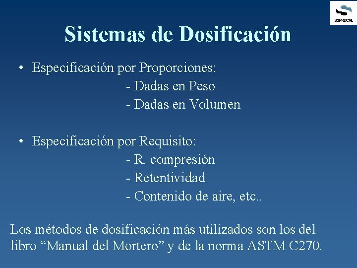 Sistemas de Dosificación • Especificación por Proporciones: - Dadas en Peso - Dadas en