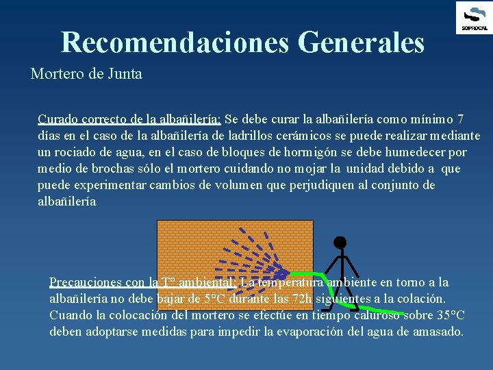 Recomendaciones Generales Mortero de Junta Curado correcto de la albañilería: Se debe curar la