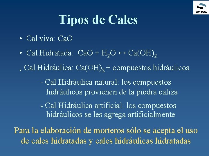 Tipos de Cales • Cal viva: Ca. O • Cal Hidratada: Ca. O +