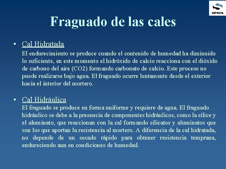 Fraguado de las cales • Cal Hidratada El endurecimiento se produce cuando el contenido