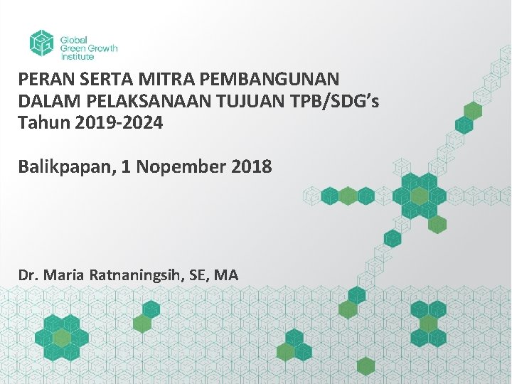 PERAN SERTA MITRA PEMBANGUNAN DALAM PELAKSANAAN TUJUAN TPB/SDG’s Tahun 2019 -2024 Balikpapan, 1 Nopember