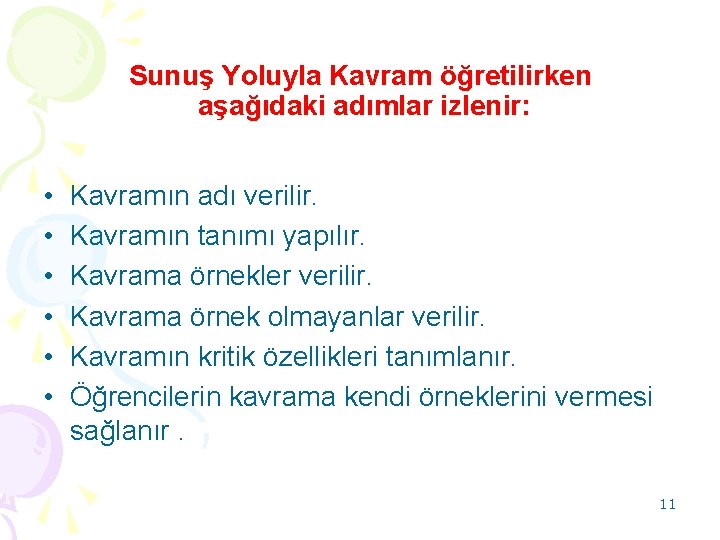 Sunuş Yoluyla Kavram öğretilirken aşağıdaki adımlar izlenir: • • • Kavramın adı verilir. Kavramın