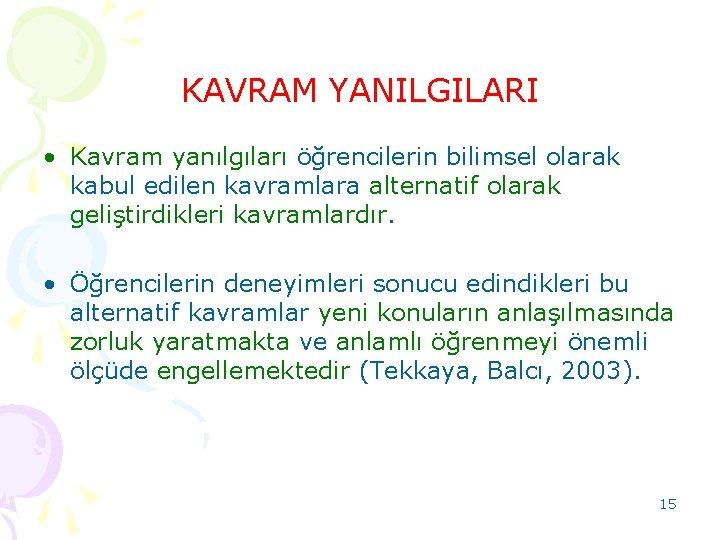 KAVRAM YANILGILARI • Kavram yanılgıları öğrencilerin bilimsel olarak kabul edilen kavramlara alternatif olarak geliştirdikleri