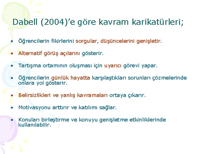 Dabell (2004)’e göre kavram karikatürleri; • Öğrencilerin fikirlerini sorgular, düşüncelerini genişletir. • Alternatif görüş