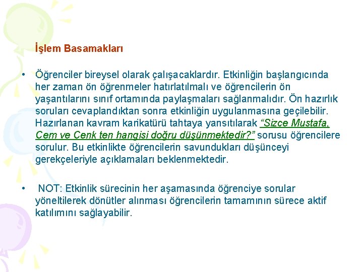 İşlem Basamakları • Öğrenciler bireysel olarak çalışacaklardır. Etkinliğin başlangıcında her zaman ön öğrenmeler hatırlatılmalı