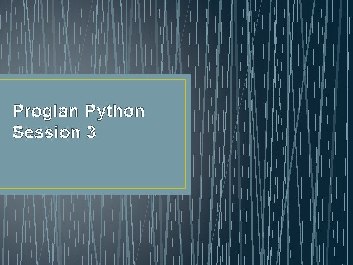 Proglan Python Session 3 