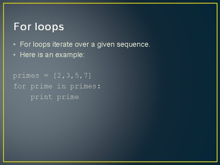 For loops • For loops iterate over a given sequence. • Here is an