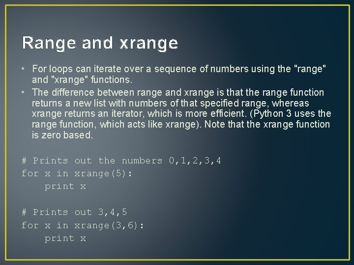 Range and xrange • For loops can iterate over a sequence of numbers using