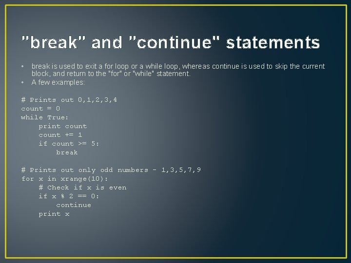 "break" and "continue" statements • • break is used to exit a for loop