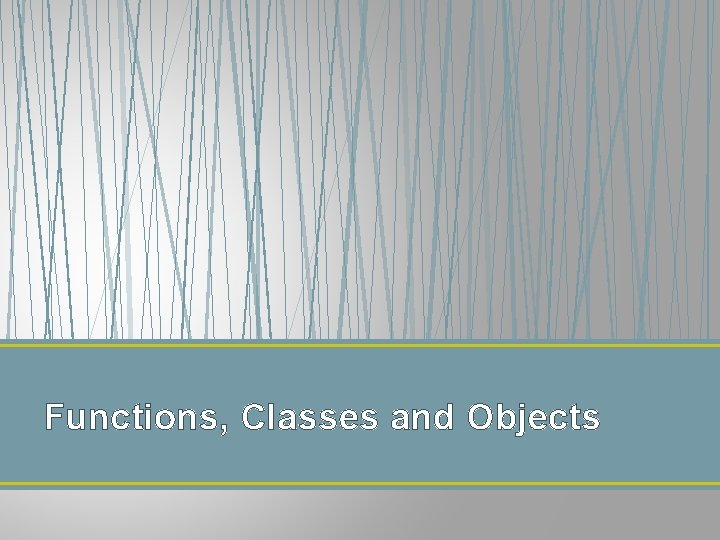 Functions, Classes and Objects 