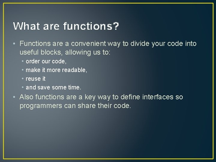 What are functions? • Functions are a convenient way to divide your code into