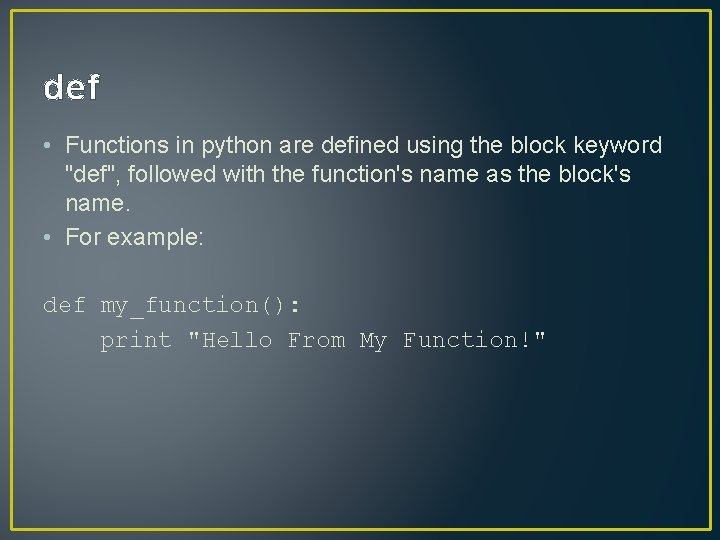 def • Functions in python are defined using the block keyword "def", followed with