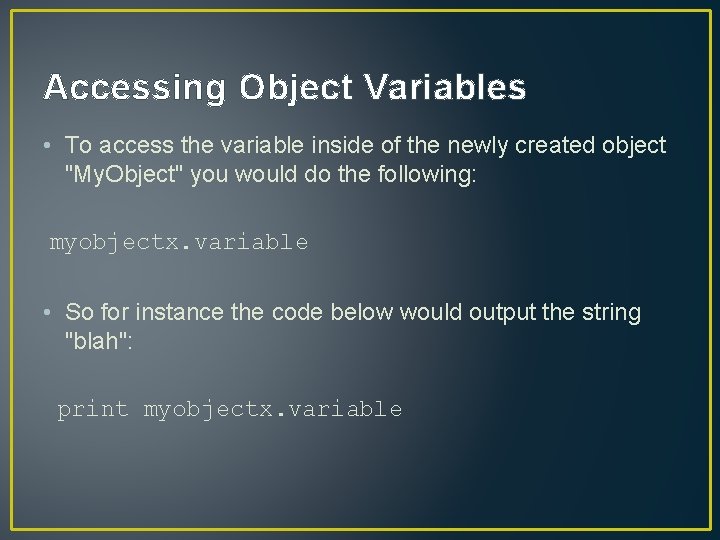 Accessing Object Variables • To access the variable inside of the newly created object