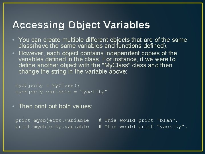 Accessing Object Variables • You can create multiple different objects that are of the