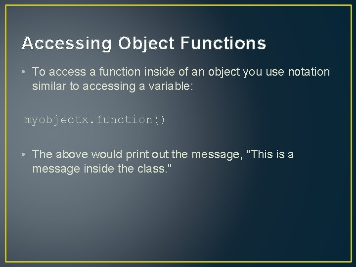 Accessing Object Functions • To access a function inside of an object you use