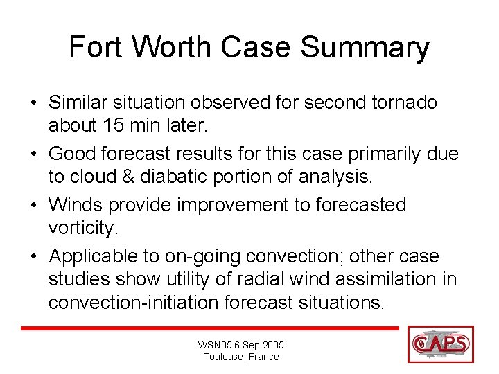 Fort Worth Case Summary • Similar situation observed for second tornado about 15 min