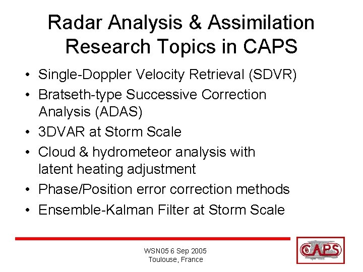 Radar Analysis & Assimilation Research Topics in CAPS • Single-Doppler Velocity Retrieval (SDVR) •