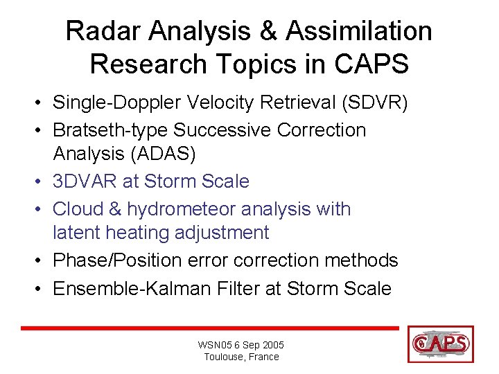 Radar Analysis & Assimilation Research Topics in CAPS • Single-Doppler Velocity Retrieval (SDVR) •