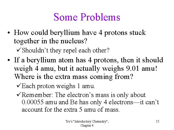 Some Problems • How could beryllium have 4 protons stuck together in the nucleus?