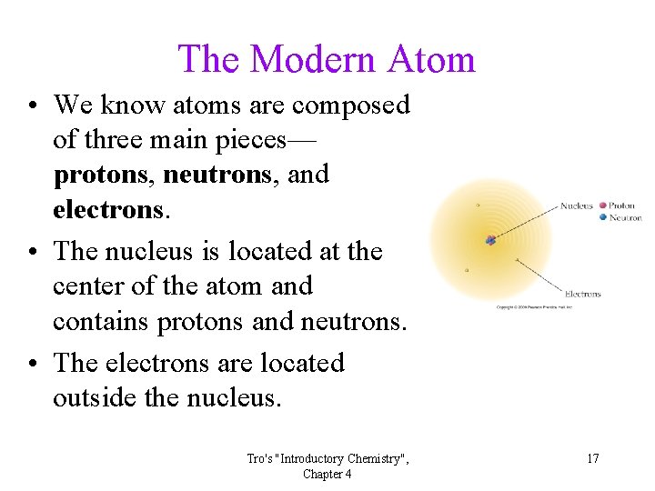 The Modern Atom • We know atoms are composed of three main pieces— protons,