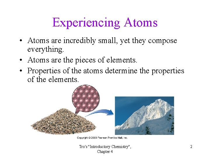 Experiencing Atoms • Atoms are incredibly small, yet they compose everything. • Atoms are