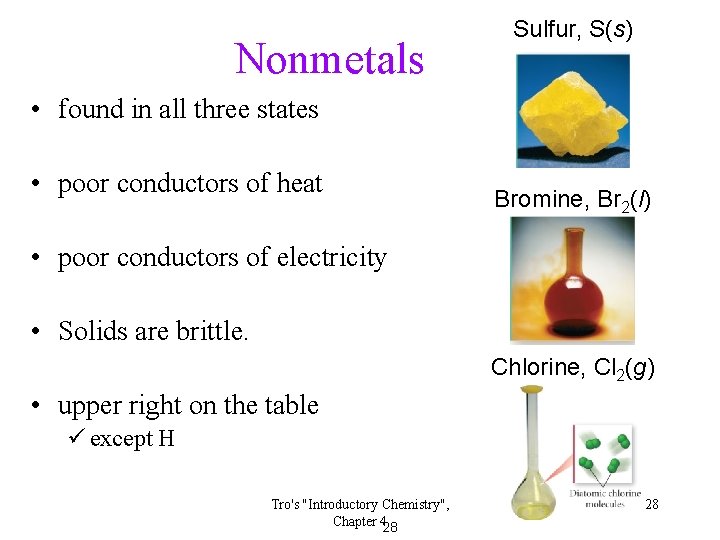 Nonmetals Sulfur, S(s) • found in all three states • poor conductors of heat