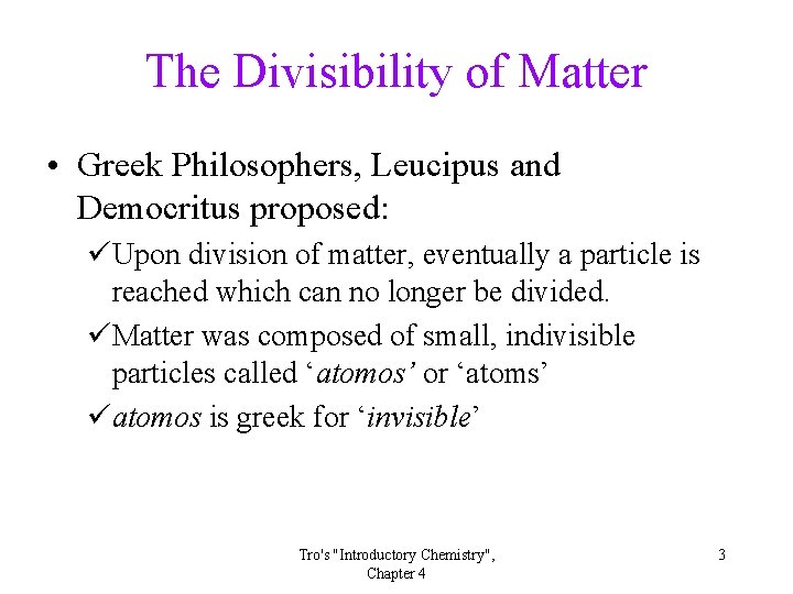 The Divisibility of Matter • Greek Philosophers, Leucipus and Democritus proposed: üUpon division of