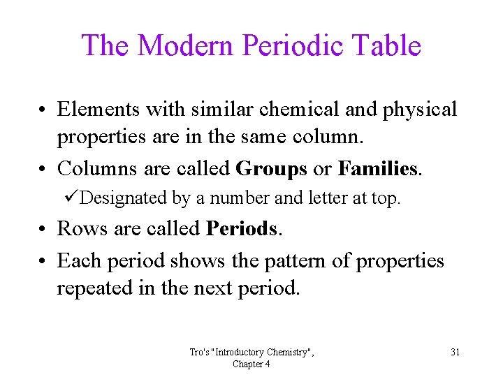 The Modern Periodic Table • Elements with similar chemical and physical properties are in