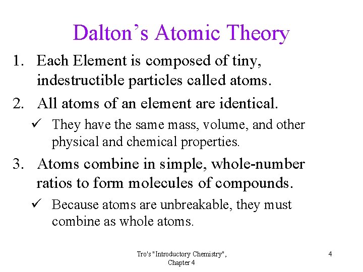 Dalton’s Atomic Theory 1. Each Element is composed of tiny, indestructible particles called atoms.