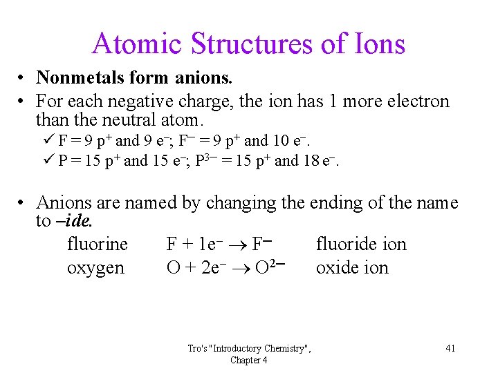 Atomic Structures of Ions • Nonmetals form anions. • For each negative charge, the