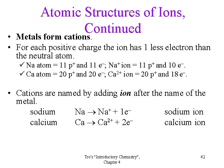 Atomic Structures of Ions, Continued Metals form cations. • • For each positive charge