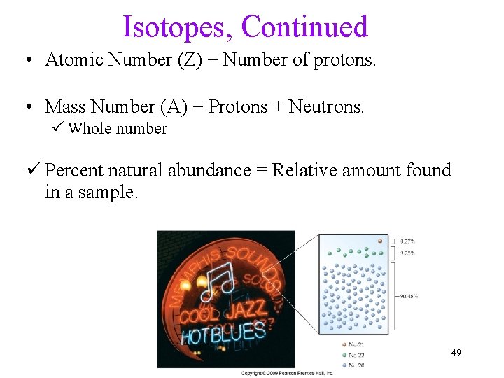 Isotopes, Continued • Atomic Number (Z) = Number of protons. • Mass Number (A)