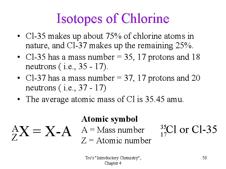 Isotopes of Chlorine • Cl-35 makes up about 75% of chlorine atoms in nature,