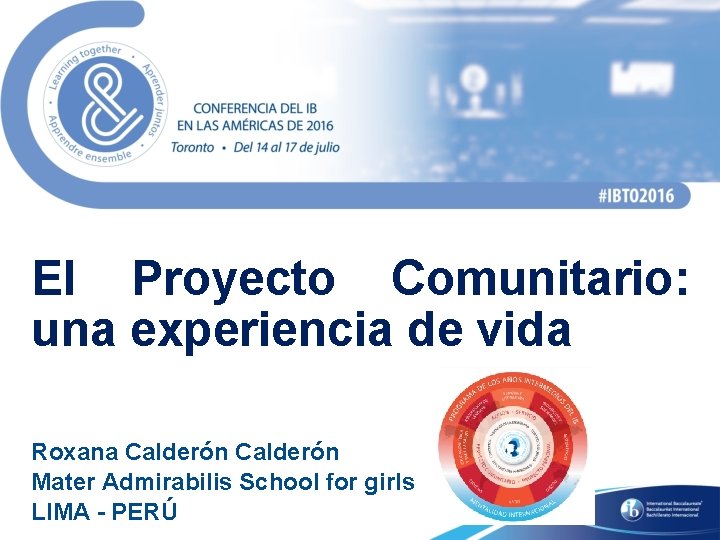 El Proyecto Comunitario: una experiencia de vida Roxana Calderón Mater Admirabilis School for girls El Proyecto Comunitario: una experiencia de vida Roxana Calderón Mater Admirabilis School for girls